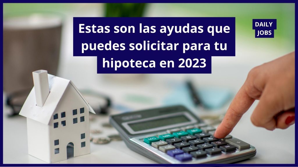 Estas son las ayudas que puedes solicitar para tu hipoteca en 2023
