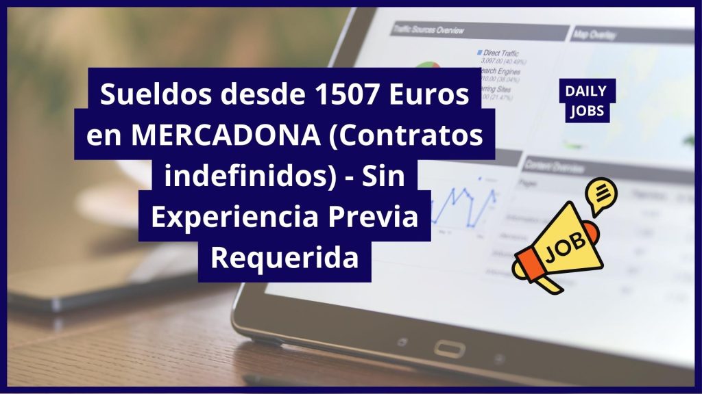 Sueldos desde 1507 Euros en MERCADONA (Contratos indefinidos) - Sin Experiencia Previa Requerida