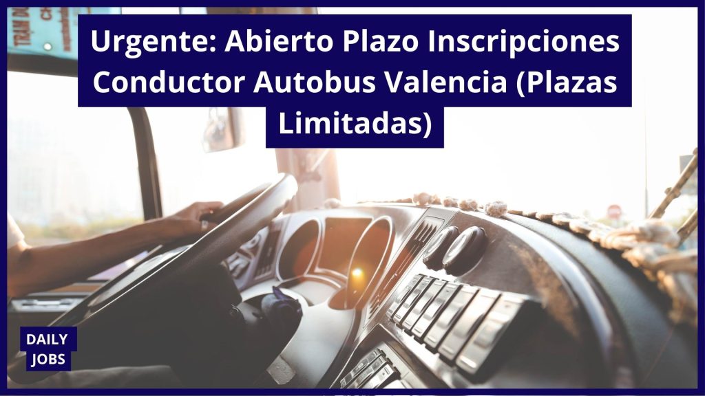 Urgente: Abierto Plazo Inscripciones Conductor Autobus Valencia (Plazas Limitadas)