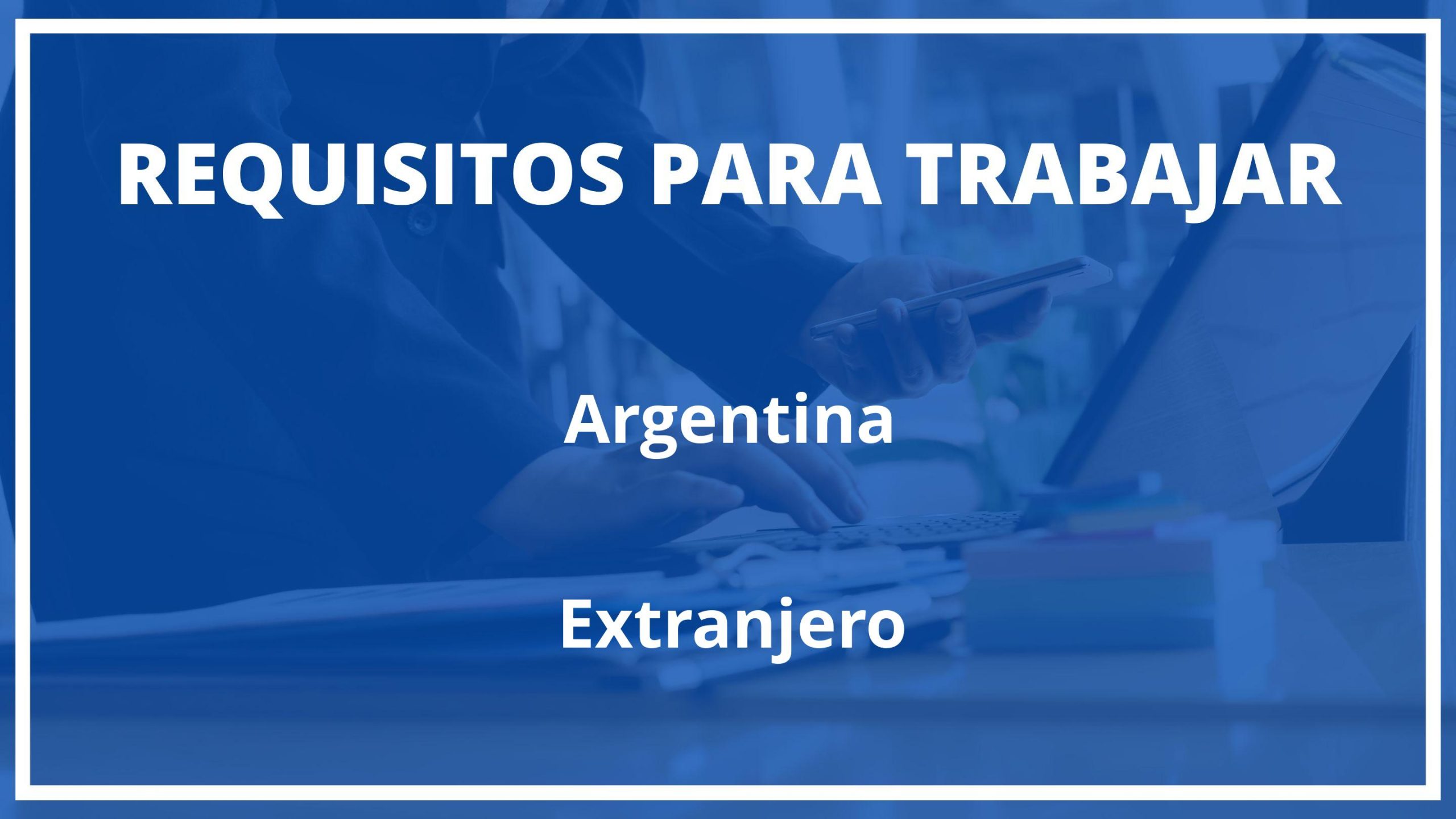 Requisitos Para Trabajar En Argentina Siendo Extranjero