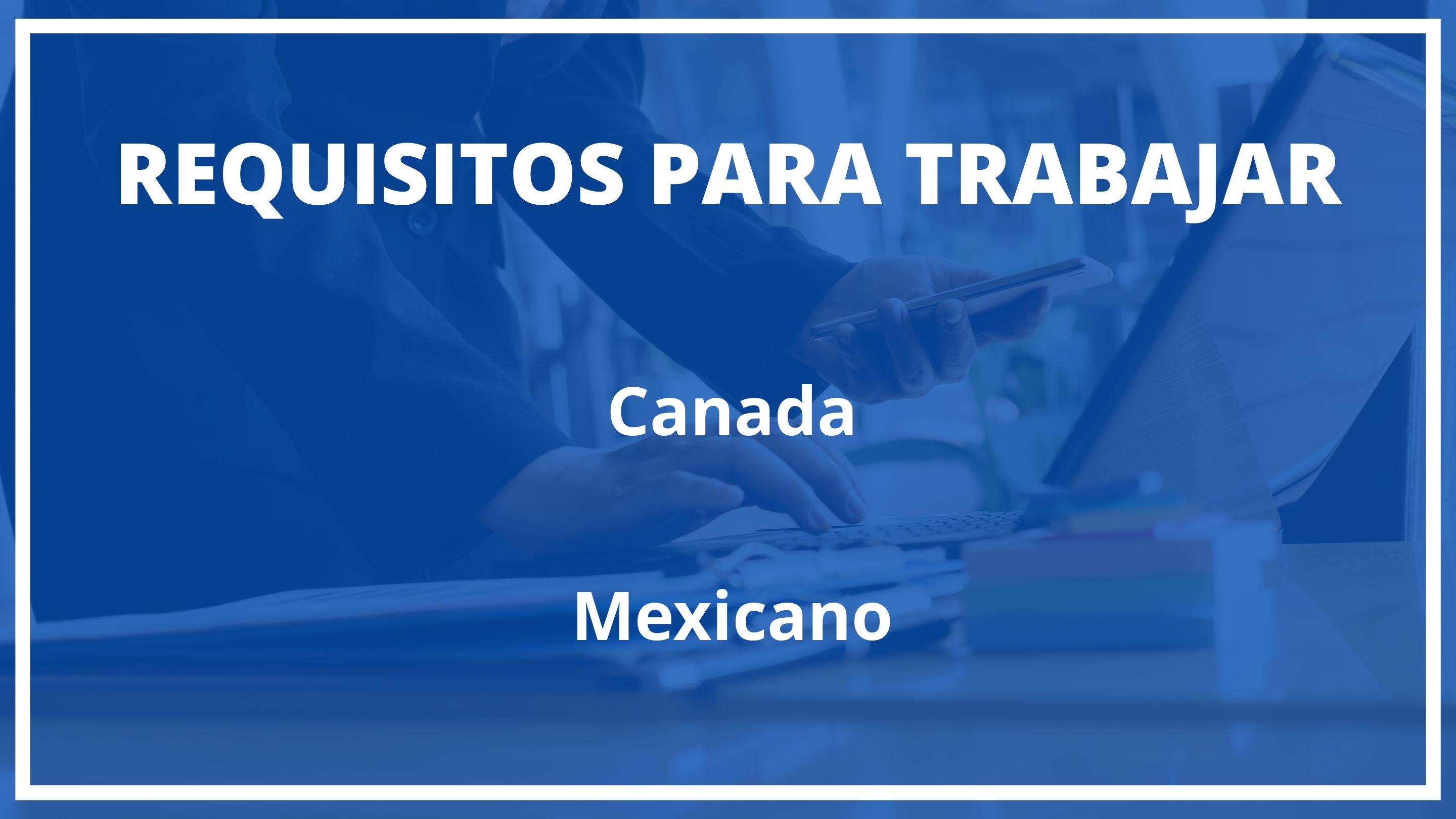 Requisitos Para Trabajar En Canada Siendo Mexicano