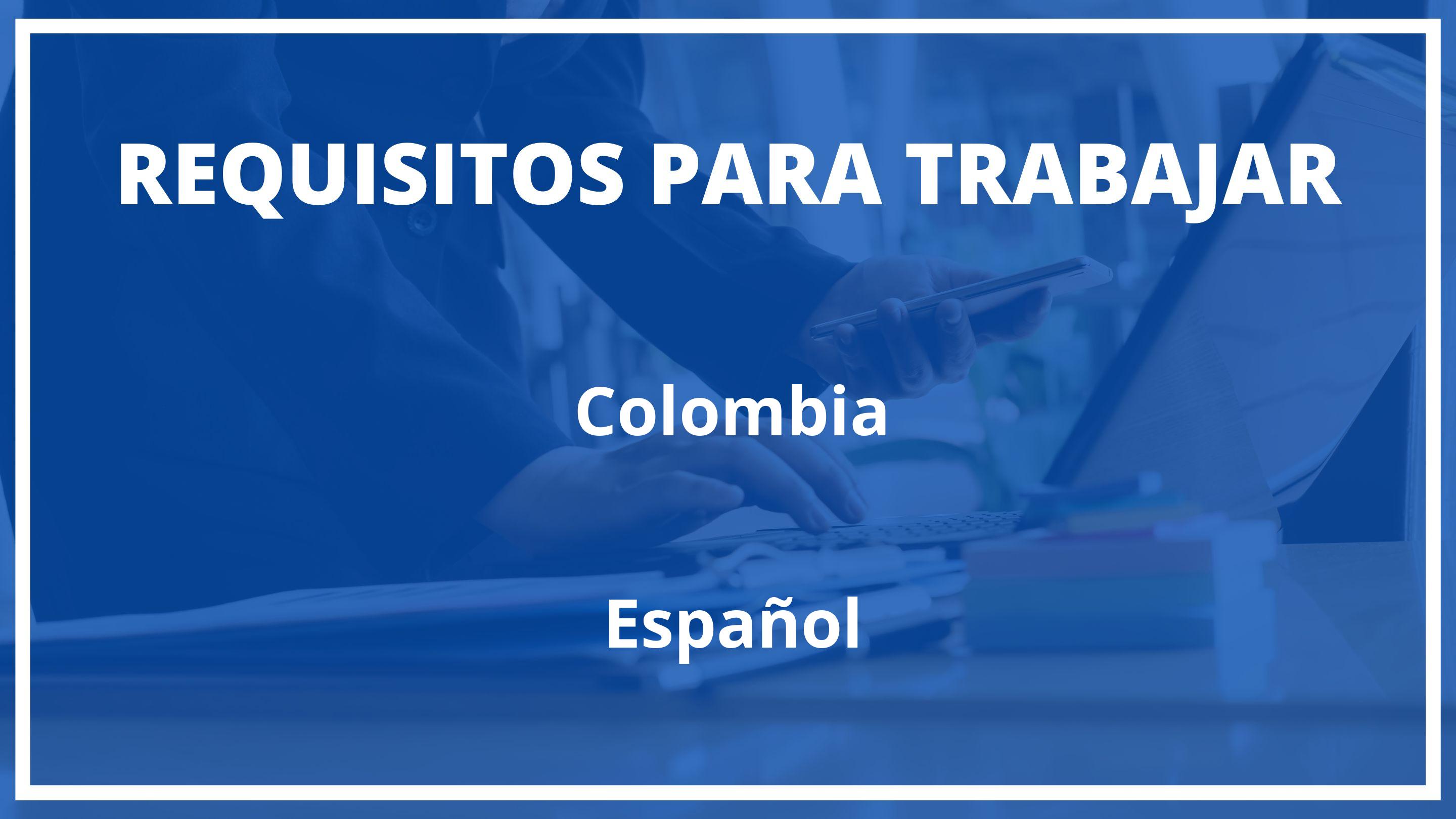 Requisitos Para Trabajar En Colombia Siendo Español