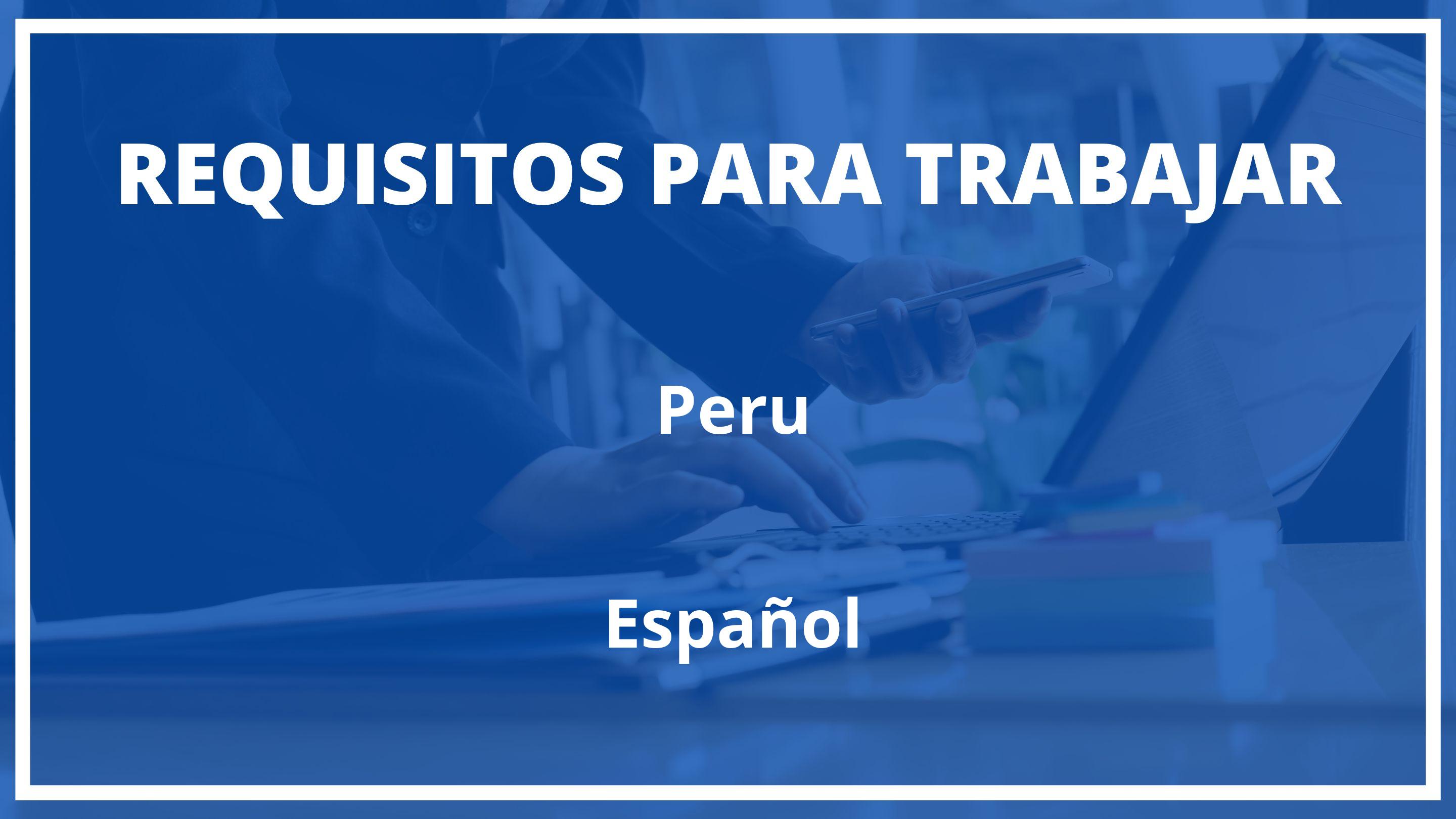 Requisitos Para Trabajar En Peru Siendo Español